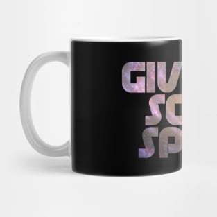 Give Me Some Space. Funny science astronomy Mug